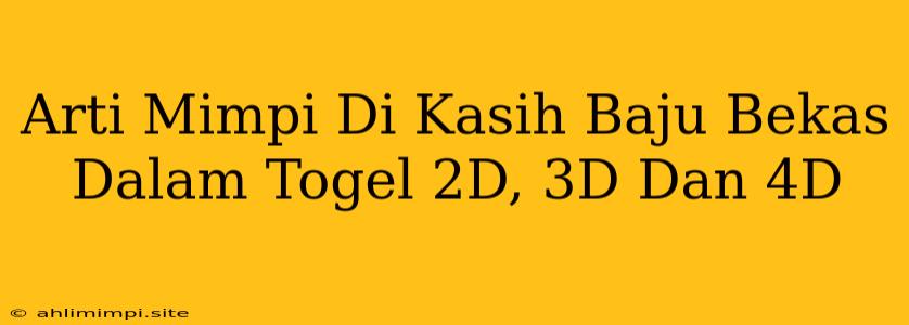 Arti Mimpi Di Kasih Baju Bekas Dalam Togel 2D, 3D Dan 4D