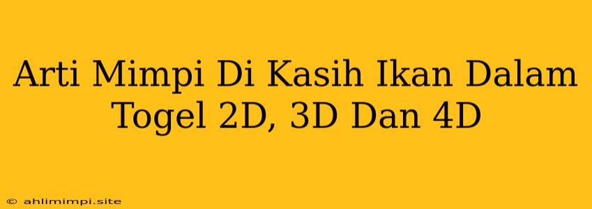 Arti Mimpi Di Kasih Ikan Dalam Togel 2D, 3D Dan 4D