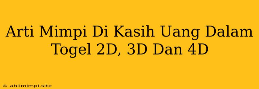 Arti Mimpi Di Kasih Uang Dalam Togel 2D, 3D Dan 4D