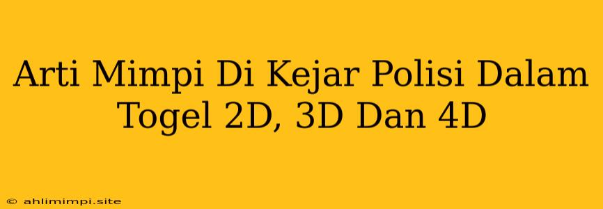 Arti Mimpi Di Kejar Polisi Dalam Togel 2D, 3D Dan 4D