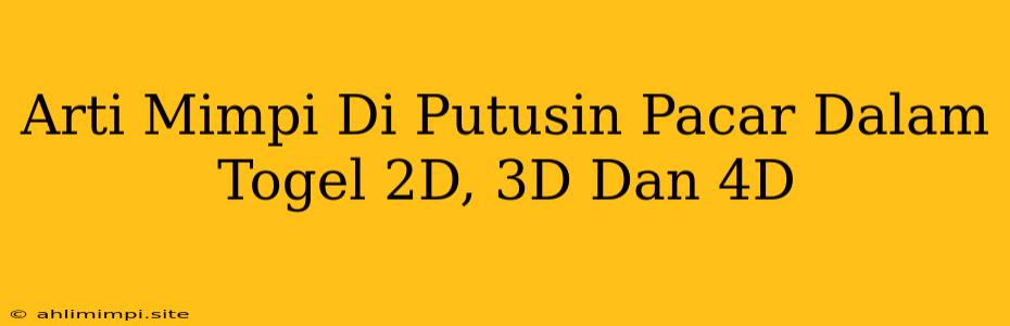 Arti Mimpi Di Putusin Pacar Dalam Togel 2D, 3D Dan 4D