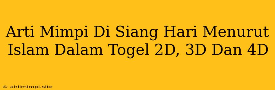 Arti Mimpi Di Siang Hari Menurut Islam Dalam Togel 2D, 3D Dan 4D