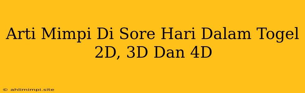 Arti Mimpi Di Sore Hari Dalam Togel 2D, 3D Dan 4D