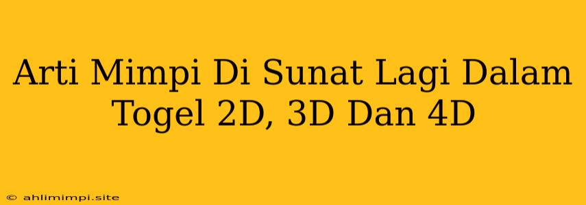 Arti Mimpi Di Sunat Lagi Dalam Togel 2D, 3D Dan 4D