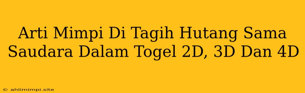 Arti Mimpi Di Tagih Hutang Sama Saudara Dalam Togel 2D, 3D Dan 4D