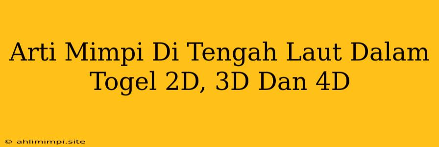 Arti Mimpi Di Tengah Laut Dalam Togel 2D, 3D Dan 4D