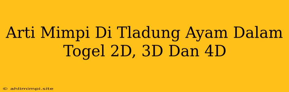 Arti Mimpi Di Tladung Ayam Dalam Togel 2D, 3D Dan 4D