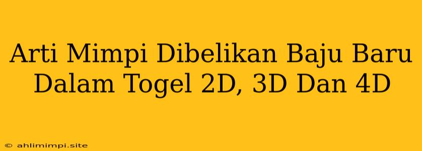 Arti Mimpi Dibelikan Baju Baru Dalam Togel 2D, 3D Dan 4D