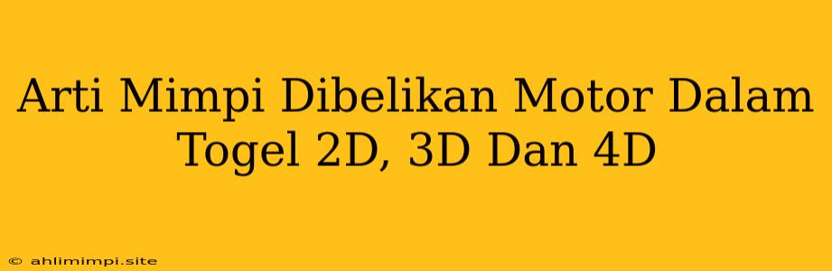 Arti Mimpi Dibelikan Motor Dalam Togel 2D, 3D Dan 4D