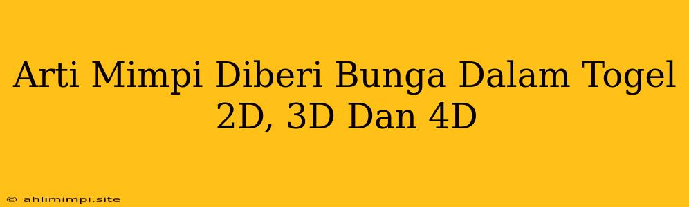 Arti Mimpi Diberi Bunga Dalam Togel 2D, 3D Dan 4D