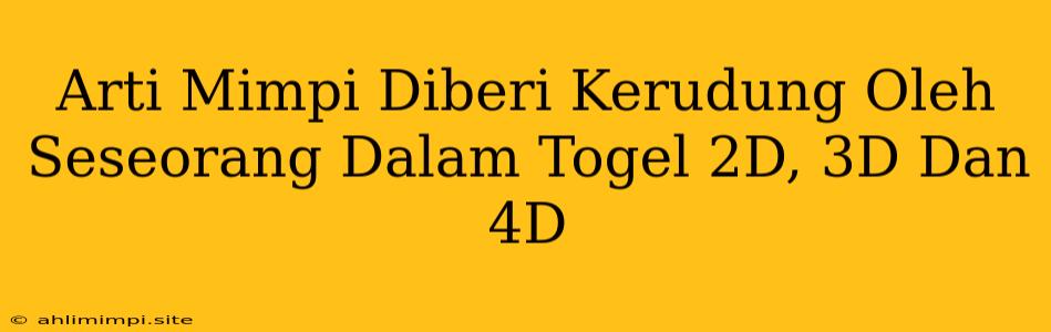 Arti Mimpi Diberi Kerudung Oleh Seseorang Dalam Togel 2D, 3D Dan 4D