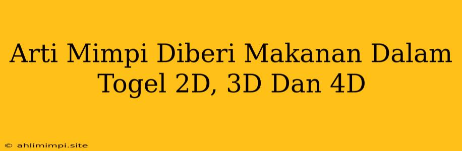 Arti Mimpi Diberi Makanan Dalam Togel 2D, 3D Dan 4D