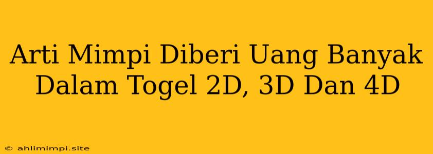 Arti Mimpi Diberi Uang Banyak Dalam Togel 2D, 3D Dan 4D