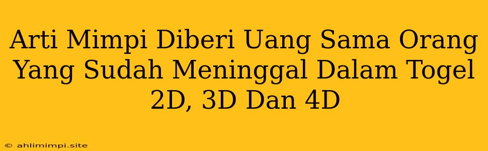 Arti Mimpi Diberi Uang Sama Orang Yang Sudah Meninggal Dalam Togel 2D, 3D Dan 4D