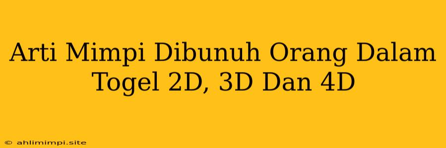 Arti Mimpi Dibunuh Orang Dalam Togel 2D, 3D Dan 4D