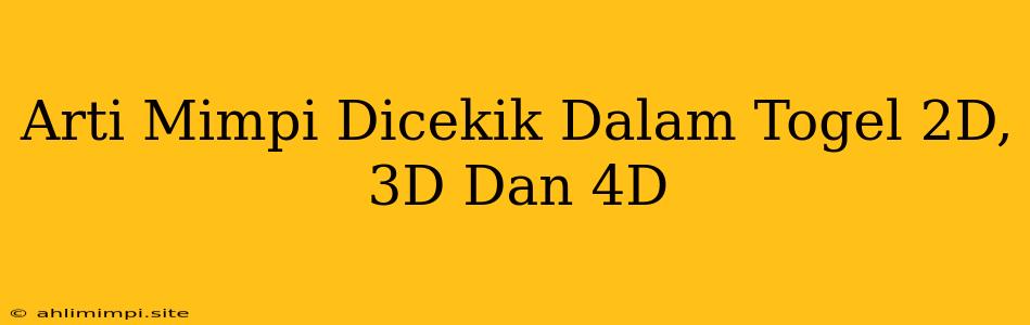 Arti Mimpi Dicekik Dalam Togel 2D, 3D Dan 4D