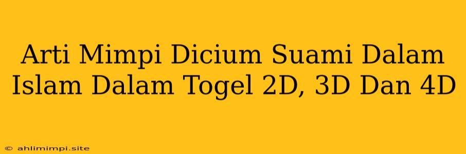 Arti Mimpi Dicium Suami Dalam Islam Dalam Togel 2D, 3D Dan 4D