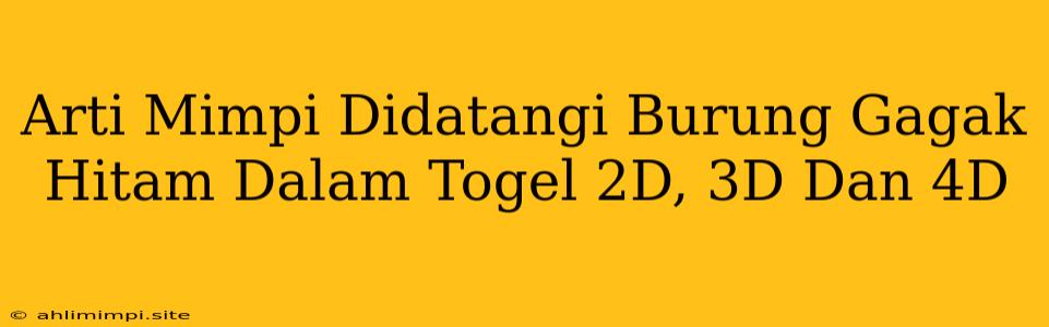 Arti Mimpi Didatangi Burung Gagak Hitam Dalam Togel 2D, 3D Dan 4D