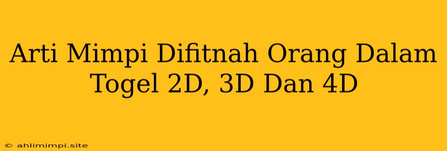 Arti Mimpi Difitnah Orang Dalam Togel 2D, 3D Dan 4D