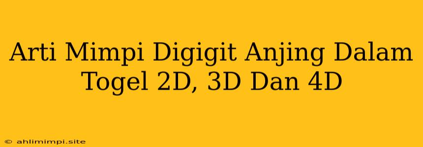 Arti Mimpi Digigit Anjing Dalam Togel 2D, 3D Dan 4D