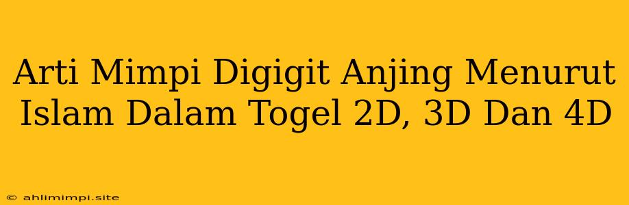 Arti Mimpi Digigit Anjing Menurut Islam Dalam Togel 2D, 3D Dan 4D