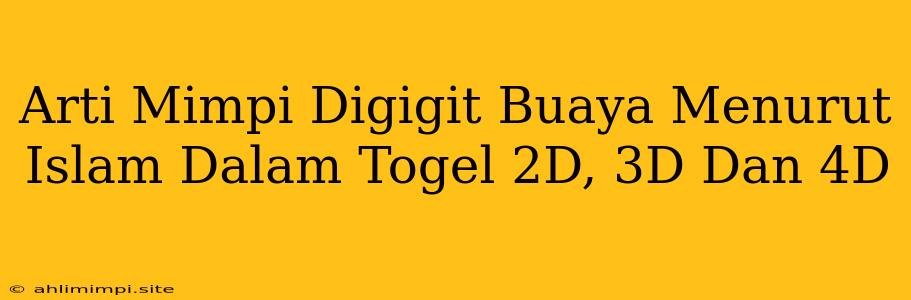 Arti Mimpi Digigit Buaya Menurut Islam Dalam Togel 2D, 3D Dan 4D