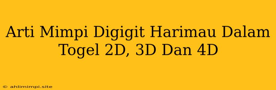 Arti Mimpi Digigit Harimau Dalam Togel 2D, 3D Dan 4D