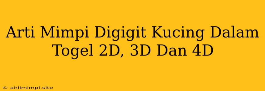 Arti Mimpi Digigit Kucing Dalam Togel 2D, 3D Dan 4D