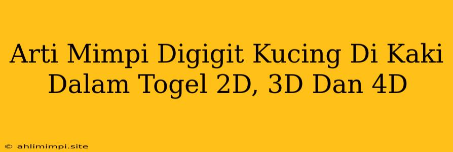 Arti Mimpi Digigit Kucing Di Kaki Dalam Togel 2D, 3D Dan 4D