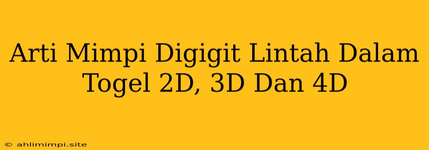 Arti Mimpi Digigit Lintah Dalam Togel 2D, 3D Dan 4D