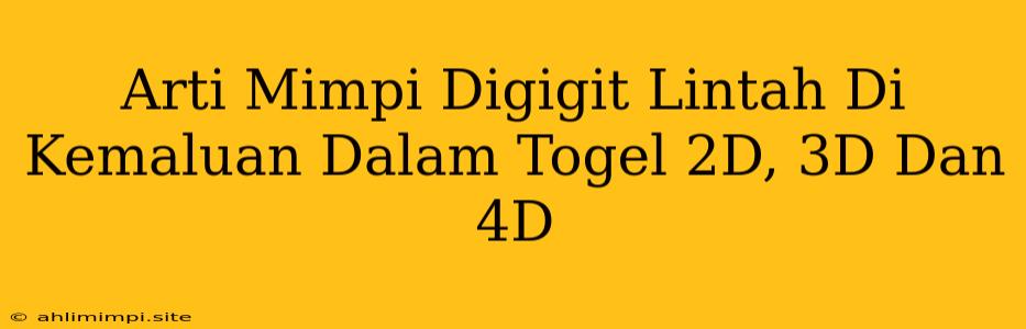 Arti Mimpi Digigit Lintah Di Kemaluan Dalam Togel 2D, 3D Dan 4D