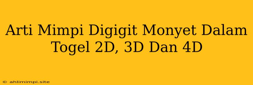 Arti Mimpi Digigit Monyet Dalam Togel 2D, 3D Dan 4D