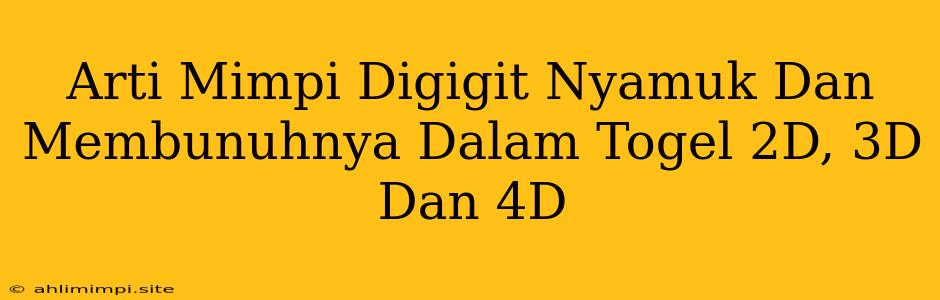 Arti Mimpi Digigit Nyamuk Dan Membunuhnya Dalam Togel 2D, 3D Dan 4D