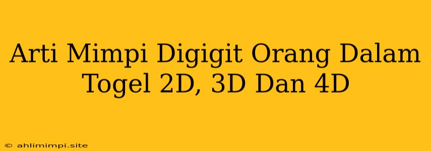 Arti Mimpi Digigit Orang Dalam Togel 2D, 3D Dan 4D