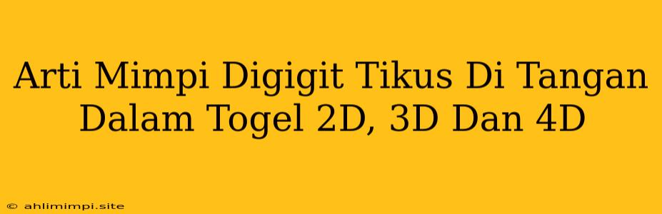 Arti Mimpi Digigit Tikus Di Tangan Dalam Togel 2D, 3D Dan 4D