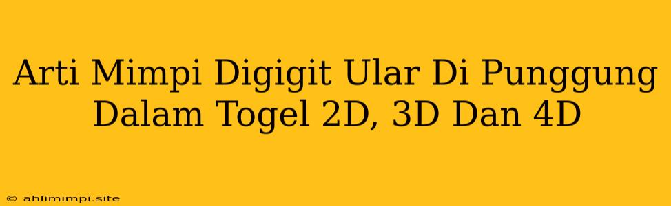 Arti Mimpi Digigit Ular Di Punggung Dalam Togel 2D, 3D Dan 4D