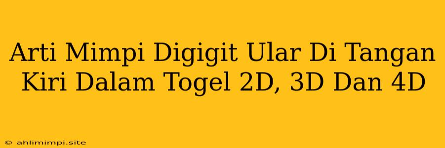 Arti Mimpi Digigit Ular Di Tangan Kiri Dalam Togel 2D, 3D Dan 4D