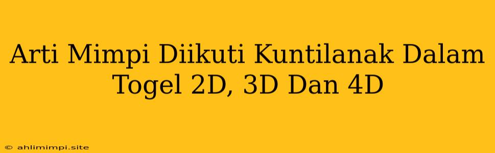 Arti Mimpi Diikuti Kuntilanak Dalam Togel 2D, 3D Dan 4D