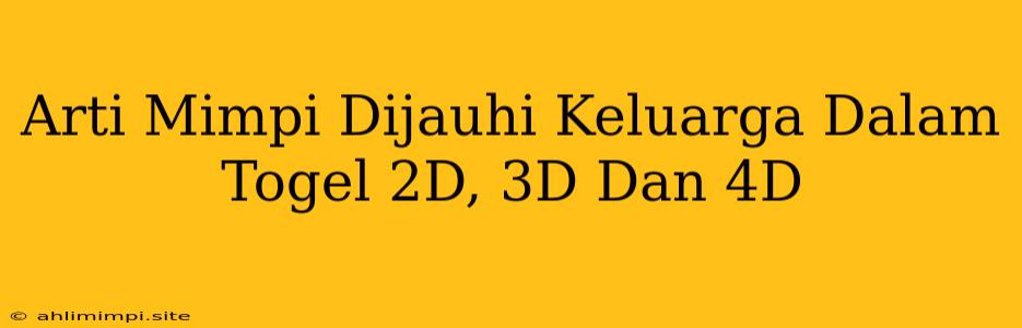 Arti Mimpi Dijauhi Keluarga Dalam Togel 2D, 3D Dan 4D