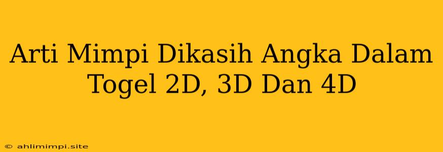 Arti Mimpi Dikasih Angka Dalam Togel 2D, 3D Dan 4D