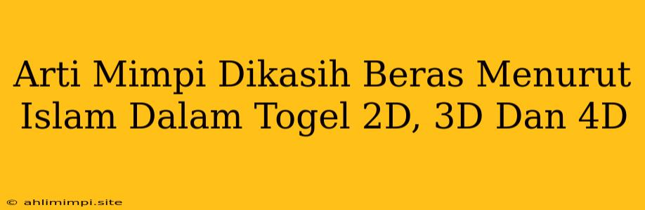 Arti Mimpi Dikasih Beras Menurut Islam Dalam Togel 2D, 3D Dan 4D