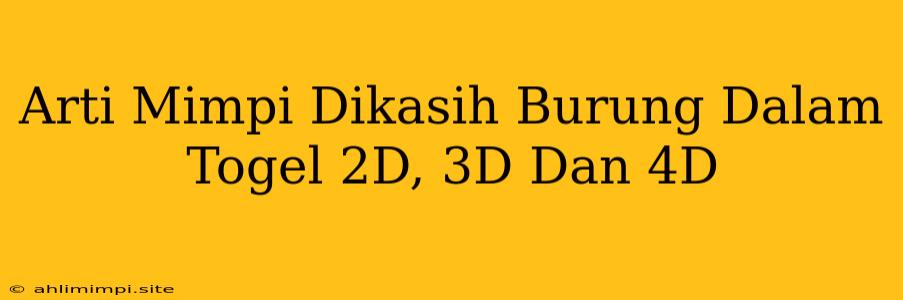 Arti Mimpi Dikasih Burung Dalam Togel 2D, 3D Dan 4D