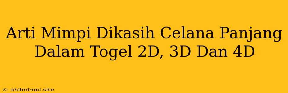 Arti Mimpi Dikasih Celana Panjang Dalam Togel 2D, 3D Dan 4D