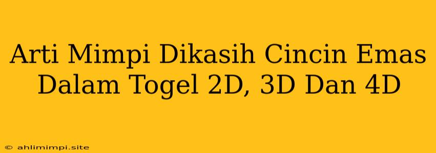 Arti Mimpi Dikasih Cincin Emas Dalam Togel 2D, 3D Dan 4D