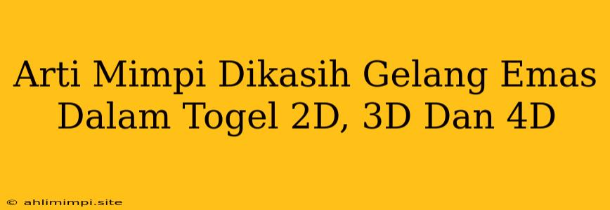 Arti Mimpi Dikasih Gelang Emas Dalam Togel 2D, 3D Dan 4D