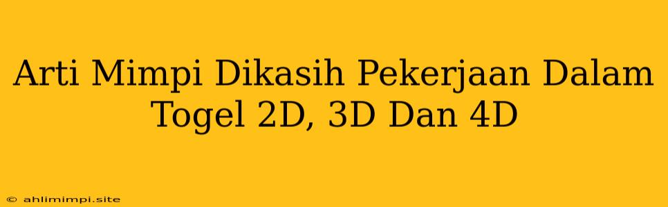 Arti Mimpi Dikasih Pekerjaan Dalam Togel 2D, 3D Dan 4D