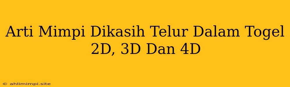 Arti Mimpi Dikasih Telur Dalam Togel 2D, 3D Dan 4D