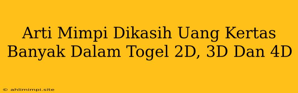 Arti Mimpi Dikasih Uang Kertas Banyak Dalam Togel 2D, 3D Dan 4D