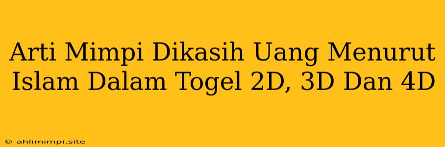 Arti Mimpi Dikasih Uang Menurut Islam Dalam Togel 2D, 3D Dan 4D