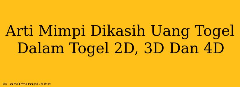 Arti Mimpi Dikasih Uang Togel Dalam Togel 2D, 3D Dan 4D